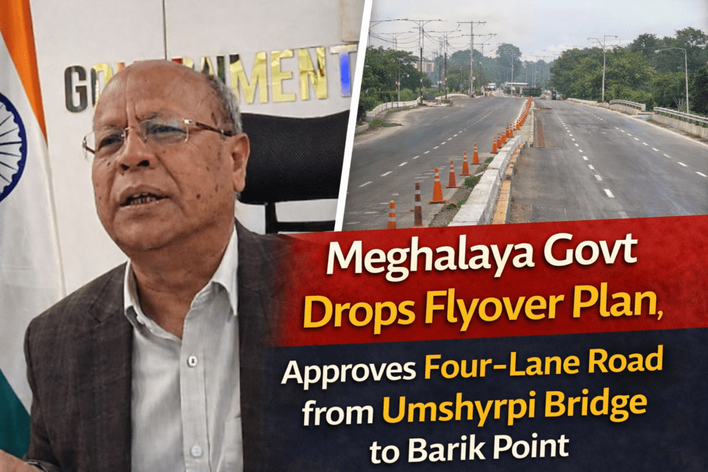 Meghalaya Govt Drops Flyover Plan, Approves Four-Lane Road from Umshyrpi Bridge to Barik Point