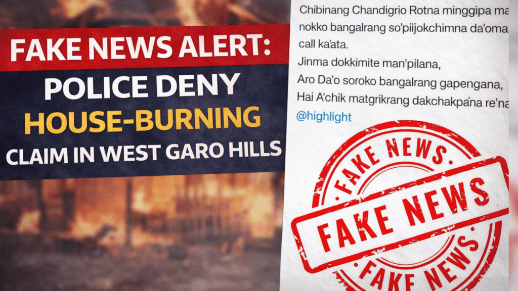 FAKE NEWS ALERT: POLICE DENY HOUSE-BURNING CLAIM IN WEST GARO HILLS
