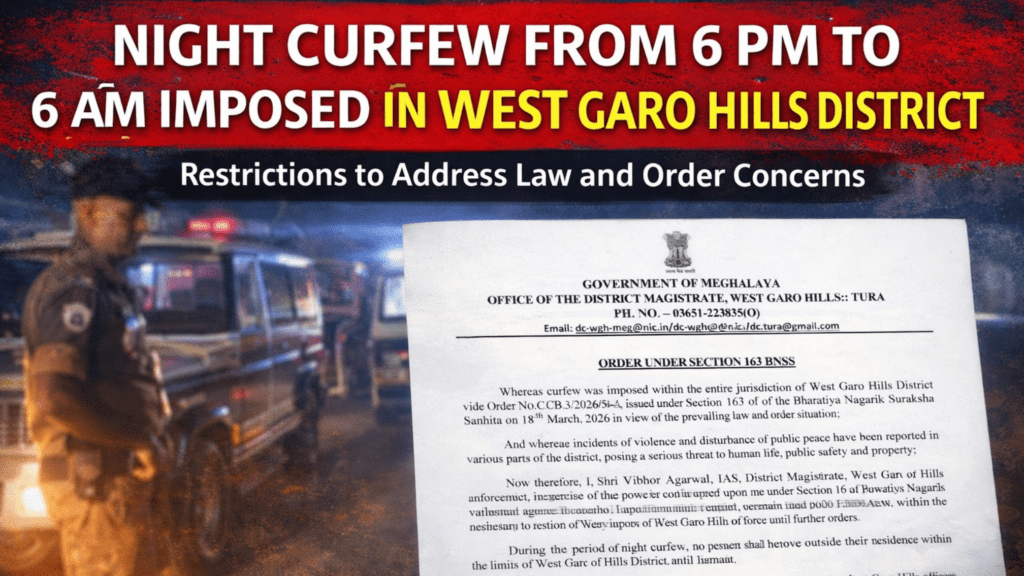 Night Curfew from 6 PM to 6 AM Imposed in West Garo Hills District