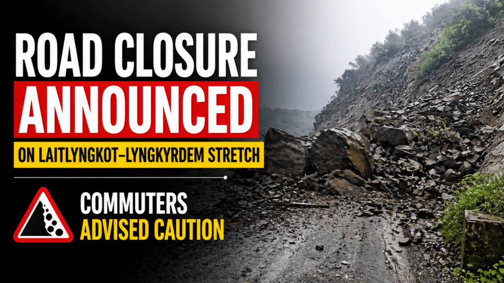 Road Closure Announced on Laitlyngkot–Lyngkyrdem Stretch; Commuters Advised Caution