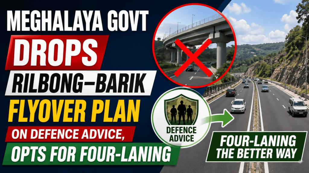 Meghalaya Govt Drops Rilbong–Barik Flyover Plan on Defence Advice, Opts for Four-Laning