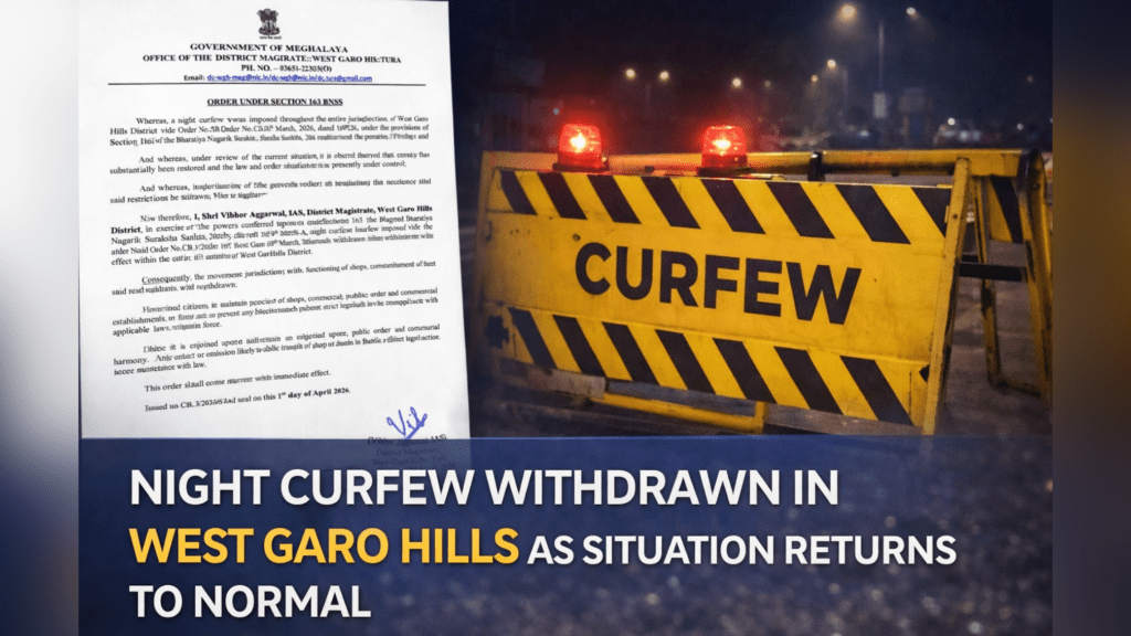 NIGHT CURFEW WITHDRAWN IN WEST GARO HILLS AS SITUATION RETURNS TO NORMAL