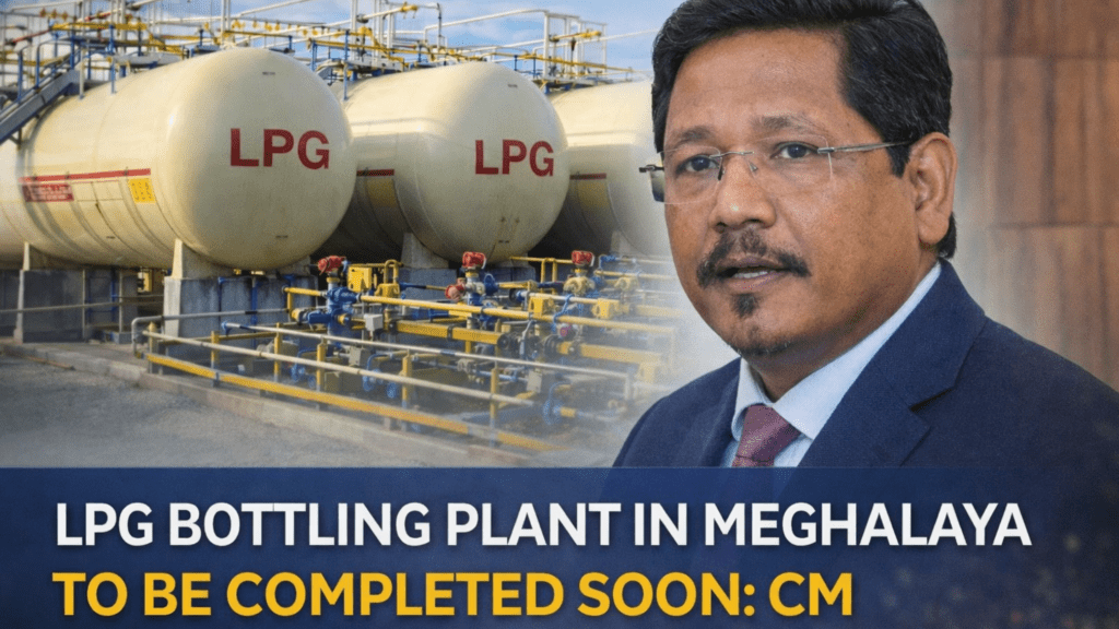LPG BOTTLING PLANT IN MEGHALAYA TO BE COMPLETED SOON: CM