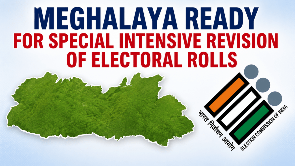 Meghalaya Ready for Special Intensive Revision of Electoral Rolls, Awaits ECI Schedule: CEO