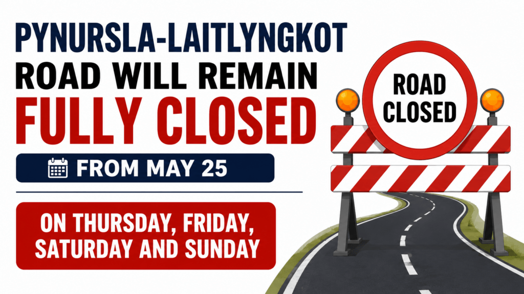 Pynursla-Laitlyngkot Road will remain fully closed on Thursday, Friday, Saturday and Sunday From May 25