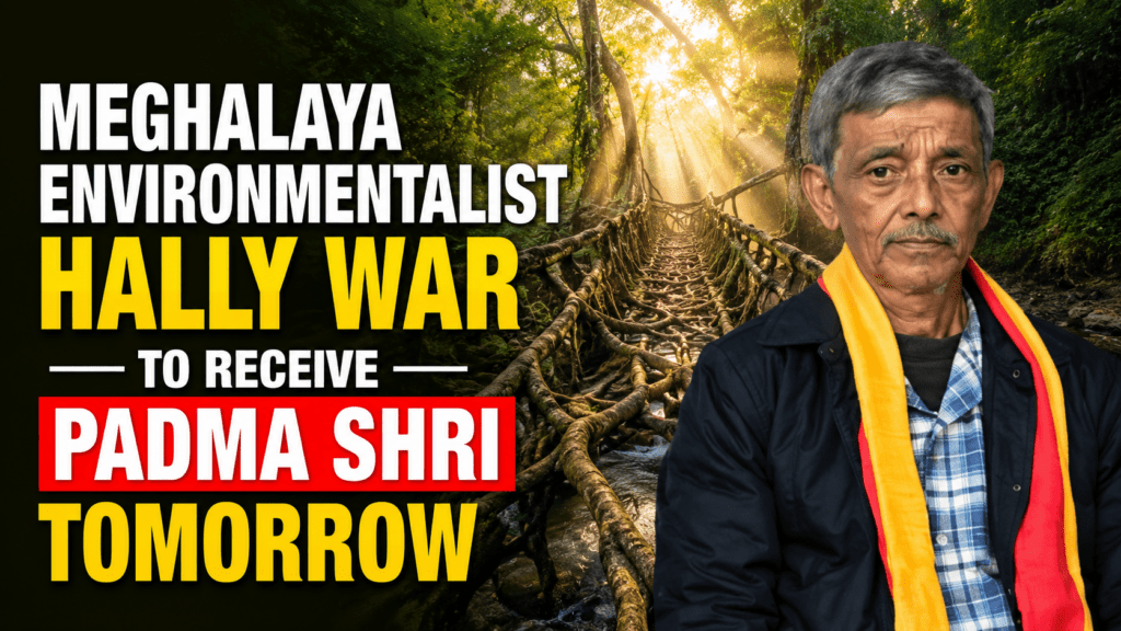 Meghalaya Environmentalist Hally War to Receive Padma Shri Tomorrow