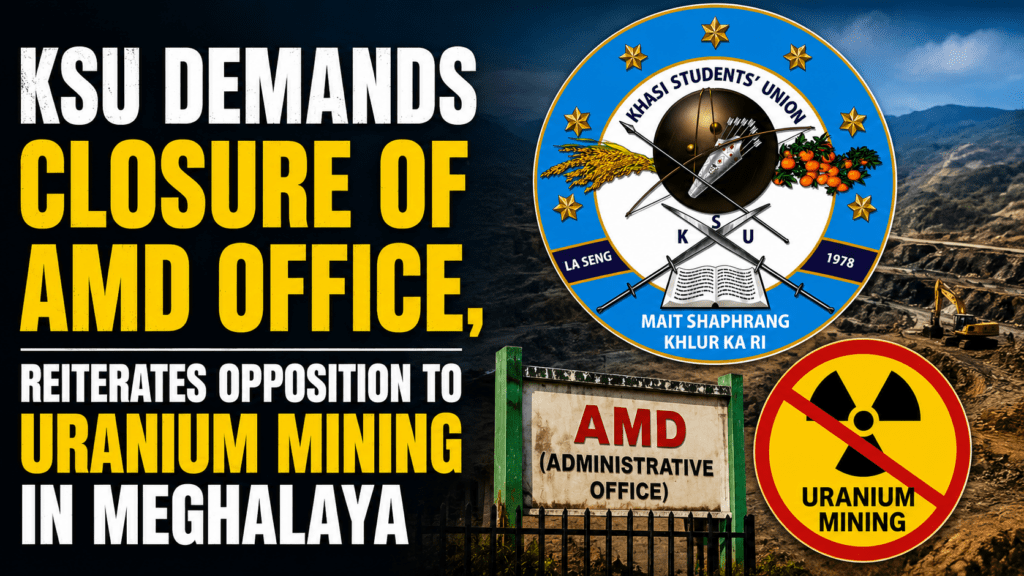 KSU Demands Closure of AMD Office, Reiterates Opposition to Uranium Mining in Meghalaya