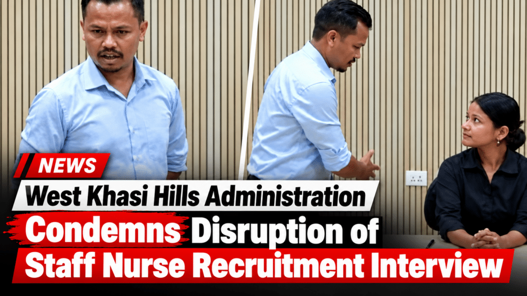 West Khasi Hills Administration Condemns Disruption of Staff Nurse Recruitment Interview